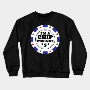 I'm A Chip Magnet Casino and Poker Themed Design Crewneck Sweatshirt